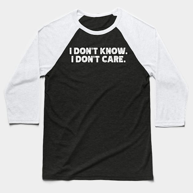 I Don't Know - I Don't Care Baseball T-Shirt by teecloud